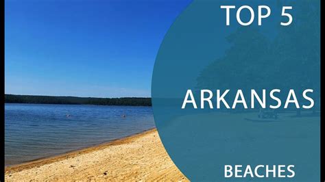 Top 5 Best Beaches To Visit In Arkansas Usa English Youtube