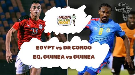 2023 Afcon Preview Egypt Vs DR Congo And Equatorial Guinea Vs Guinea