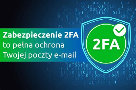 Zabezpieczenie 2FA to pełna ochrona Twojej poczty e mail Blog nazwa pl