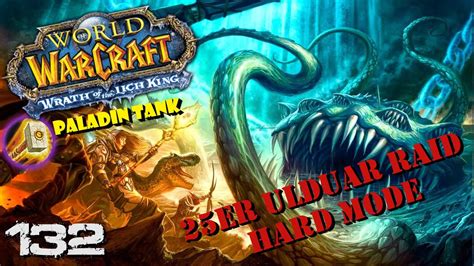 25er Ulduar Raid Hard Mode 132 Let S Play WOTLK Deutsch Paladin Tank