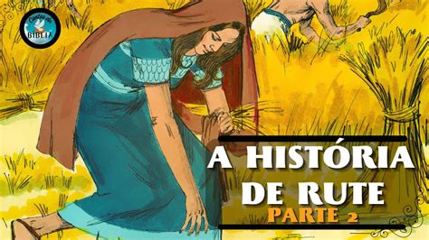 A História De Rute Parte 2 Colheita Nos Campos De Boaz Histórias