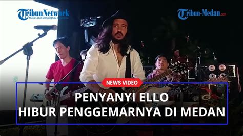 Penampilan Baru Penyanyi Ello Hibur Penggemarnya Di Kota Medan Youtube