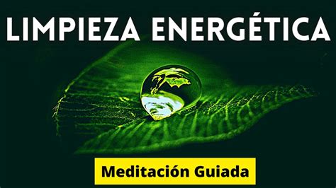 Meditación Guiada Para Limpieza EnergÉtica Profunda Limpia Tu Cuerpo