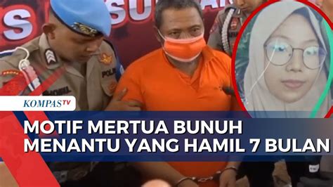 Motif Ayah Mertua Bunuh Menantu Hamil 7 Bulan Polisi Ada Upaya Pemerkosaan Youtube