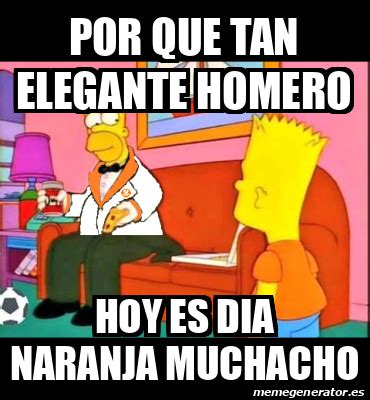 Meme Personalizado Por Que Tan Elegante Homero Hoy Es Dia Naranja