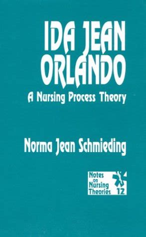 Ida Jean Orlando: A Nursing Process Theory (Notes on Nursing Theories) - Schmieding, Norma Jean ...