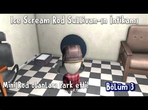 Ice Scream Rod Sullivan ın İntikamı Bölüm 3 Mini Rod olanları fark