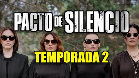 Pacto De Silencio Todo Sobre La Segunda Temporada De La Serie De