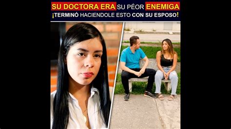 Su Doctora Era Su Peor Enemiga Y Termin Haci Ndole Esto Con Su Esposo