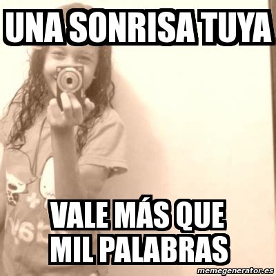 Meme Personalizado una sonrisa tuya vale mÃs que mil palabras 526968