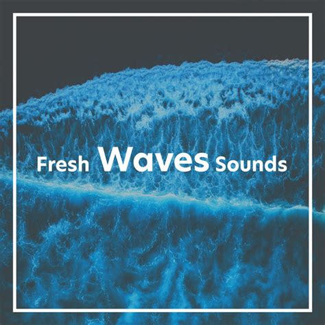 Fresh Waves Sounds Album By Fresh Water Sounds Spotify