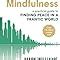 Mindfulness A Practical Guide To Finding Peace In A Frantic World