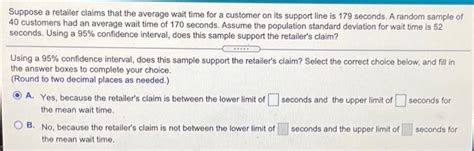 Solved Suppose A Retailer Claims That The Average Wait Time Chegg