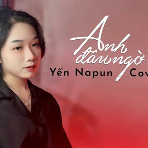 Stream Anh Đâu Ngờ Nhật Phong Yến Napun Cover by Long D Ley 2