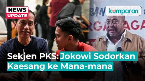 Sekjen Pks Jokowi Sodorkan Kaesang Jadi Cawagub Dki Ke Mana Mana Youtube