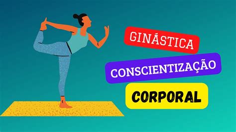 Exemplos De Ginástica De Conscientização Corporal REVOEDUCA