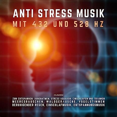 Amazon ANTI STRESS MUSIK Mit 432 Hz Und 528 Hz Zum Entspannen