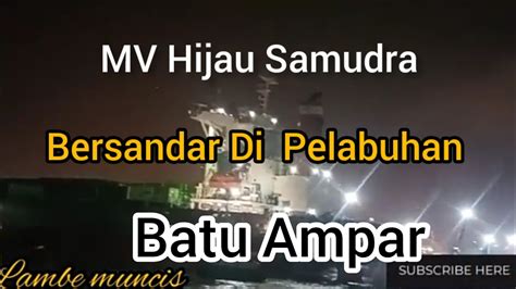 Olah Gerak Kapal Sandar Di Pelabuhan Batu Ampar Youtube