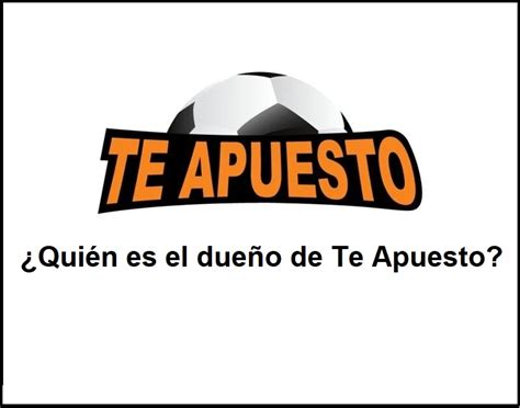 Quién es el dueño de Te Apuesto