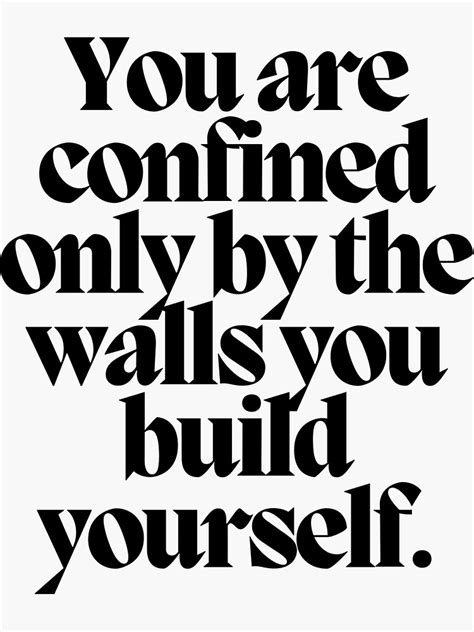 You Are Confined Only By The Walls You Build Yourself Sticker For