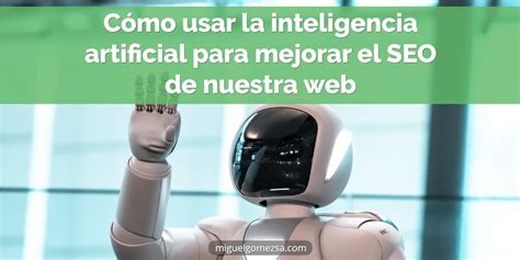 Cómo Usar La Inteligencia Artificial Para Mejorar El Seo De Nuestra Web