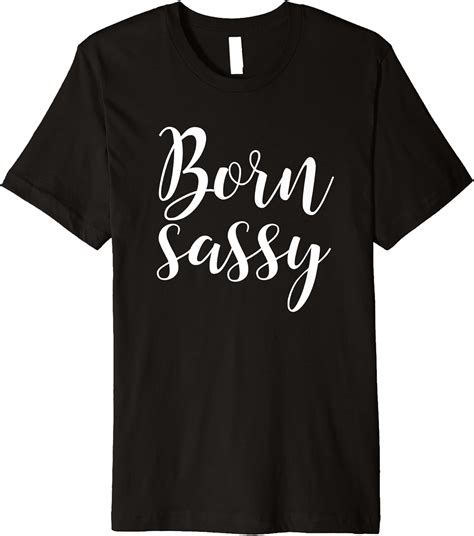 Born Sassy Premium T Shirt Clothing Shoes And Jewelry