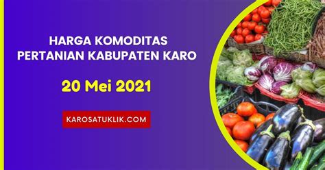 Daftar Harga Komoditas Pertanian Kabupaten Karo 20 Mei 2021