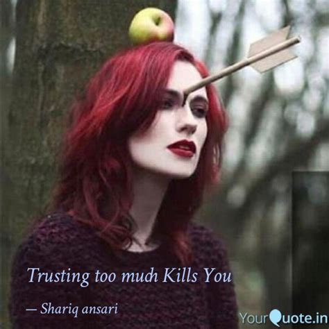 Trusting Too Much Kills Y Quotes Writings By Shariq Ansari