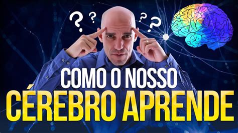 COMO O NOSSO CÉREBRO APRENDE COMO O CÉREBRO HUMANO APRENDE Qual a