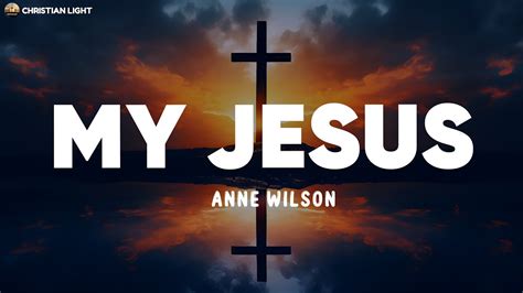 Anne Wilson My Jesus Lyrics Youtube