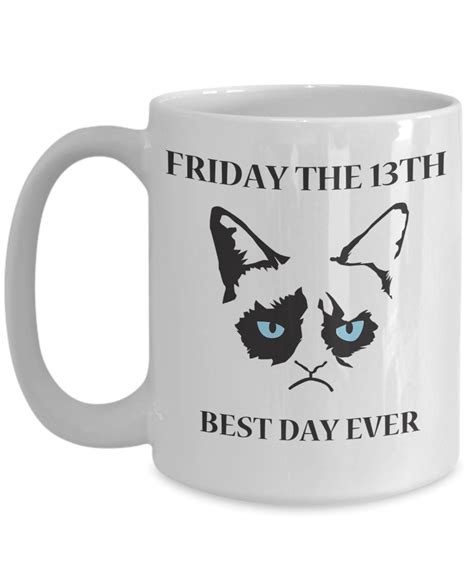 Funny Grumpy Cat 15 Oz Coffee Mug Best Cat Mug Cat Mugs For Women Friday The 13th Best Day