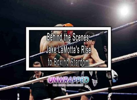 Behind the Scenes Jake LaMotta's Rise to Boxing Stardom