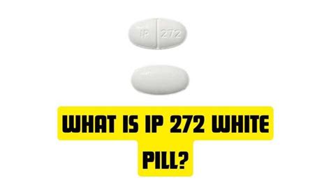 Ip 272 White Pill Uses Dosage Side Effects And Faqs Healthpluscity