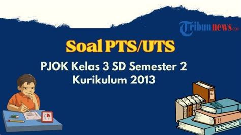 20 Contoh Soal Pts Uts Pjok Kelas 3 Semester 2 K13 Lengkap Dengan