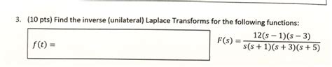 Solved 3 10 Pts Find The Inverse Unilateral Laplace Chegg