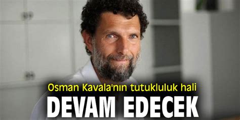 Osman Kavala nın tutukluluk hali devam edecek