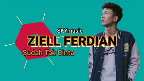 Sudah Tak Cinta Ziell Ferdian Lirik Lagu Youtube