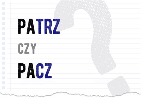 Patrz Czy Pacz Poprawna Forma Polszczyzna Pl