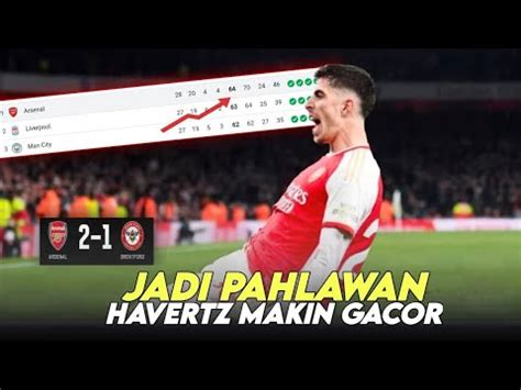 PENAMPILAN CIAMIK KAI HAVERTZ ARSENAL MELESAT KE PUCUK USAI TEKUK