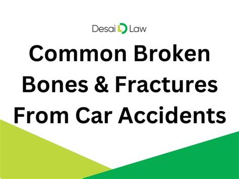 7 Common Broken Bones And Fractures From Car Accidents Desai Law