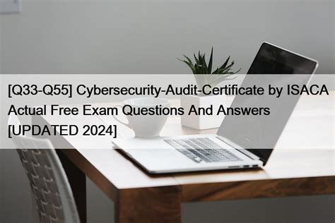 Q33 Q55 Cybersecurity Audit Certificate By Isaca Actual Free Exam