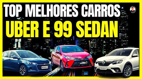 OS MELHORES CARROS PARA FAZER UBER CONFORT E 99 MODELO SEDAN 2024 Uber