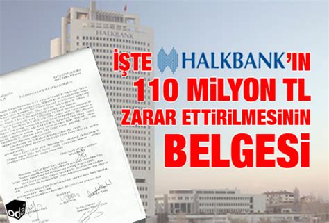 Te Halkbank N Milyon Tl Zarar Ettirilmesinin Belgesi Son