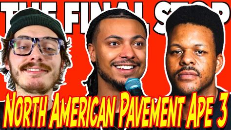 North American Pavement Ape 3 Ep114 The Final Stop Podcast Youtube