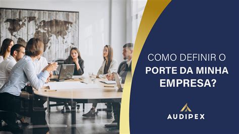 Como Definir O Porte Da Minha Empresa Audipex