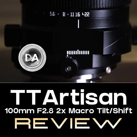 Ttartisan Mm F X Macro Tilt Shift Review Dustinabbott Net