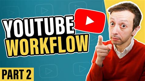 YouTube Workflow Part 2 Detailed Processes YouTube