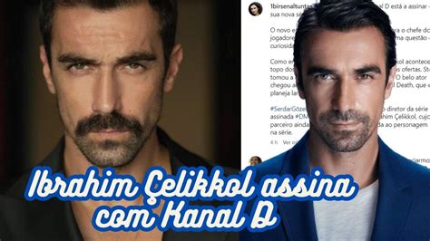 Ibrahim Çelikkol confirma que assinou KANAL D para novela que