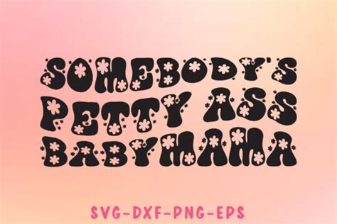 Somebody S Petty Ass Baby Mama Graphic By Sapphire Art Mart Creative Fabrica