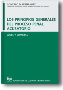 Los principios generales del proceso penal acusatorio Fundación de